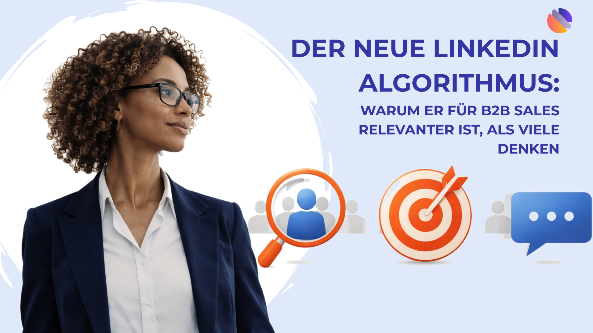 Der neue LinkedIn Algorithmus: Warum er für B2B Sales relevanter ist, als viele denken