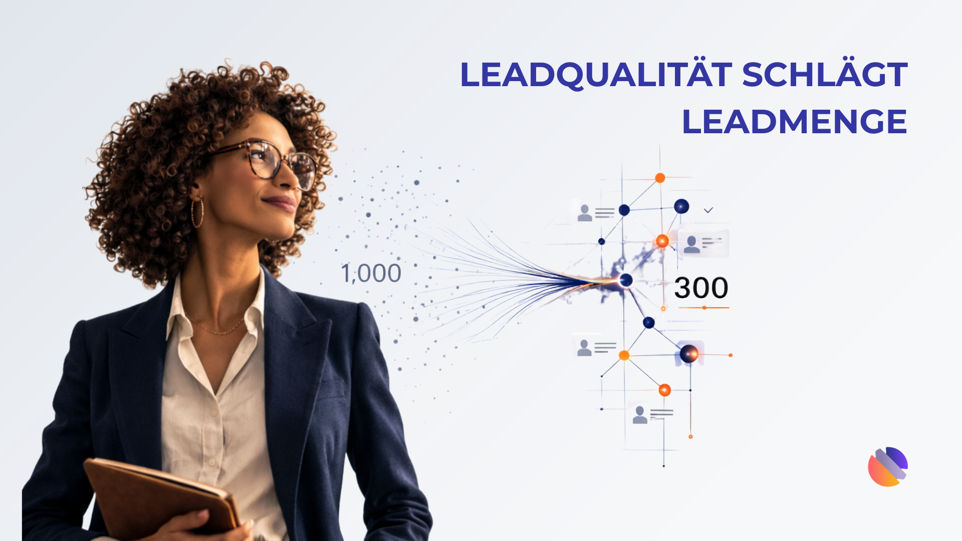 Leadqualität schlägt Leadmenge: Warum 1.000 Kontakte kein Fortschritt sind